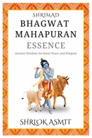 Shrimad Bhagwat MahaPuran Essence: Ancient Wisdom for Inner Peace and Purpose (Essentials of Bhakti Yoga) B0GL1WGPGV Book Cover