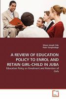 A Review of Education Policy to Enrol and Retain Girl-Child in Juba 3639291557 Book Cover