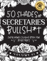 50 Shades of secretaries Bullsh*t: Swear Word Coloring Book For secretaries: Funny gag gift for secretaries w/ humorous cusses & snarky sayings ... & patterns for working adult relaxation B08STZGV1Q Book Cover