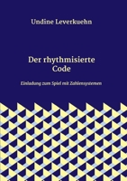 Der rhythmisierte Code: Einladung zum Spiel mit Zahlensystemen (German Edition) 3347069153 Book Cover