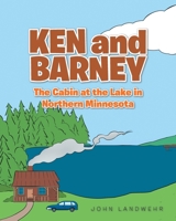 Ken and Barney and the Cabin at the Lake in Northern Minnesota 168456638X Book Cover