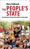 The People's State: East German Society from Hitler to Honecker 0300144245 Book Cover