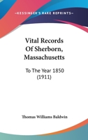 Vital Records Of Sherborn, Massachusetts: To The Year 1850 1120952654 Book Cover
