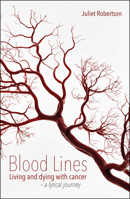 Blood Lines: Living and Dying with Cancer - A Lyrical Journey 1781354324 Book Cover