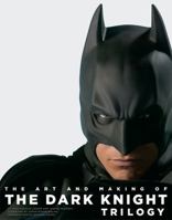 The Art and Making of The Dark Knight Trilogy 1419708228 Book Cover