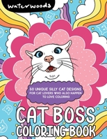 Cat Boss Coloring Book: 50 Unique Silly Cat Designs For Cat Lovers Who Also Happen To Love Coloring | Coloring Book For Girls B08NX8GWV4 Book Cover