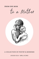 From One Mom to a Mother: Poetry & Momisms B087SGS4QF Book Cover