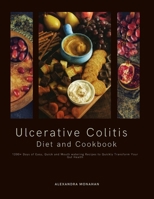 Ulcerative Colitis Diet and Cookbook: 1200+ Days of Easy, Quick and Mouth watering Recipes to Quickly Transform Your Gut Health B0CWF8W65V Book Cover
