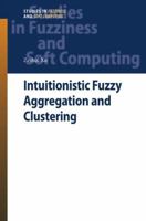 Intuitionistic Fuzzy Aggregation and Clustering (Studies in Fuzziness and Soft Computing) 3642284051 Book Cover