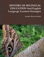 HISTORY OF BILINGUAL EDUCATION And English Language Learners Strategies 0359375863 Book Cover