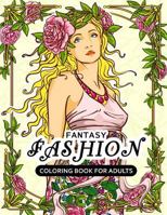 Fantasy Fashion Coloring Book for Adults: Dress Stress-relief Coloring Book For Grown-ups 1981603220 Book Cover