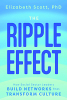 The Ripple Effect: How Social Sector Leaders Build Networks That Transform Culture B0H4RVHN2X Book Cover
