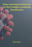 Deep Learning Architectures for Non-Hodgkin Lymphoma Classification B0HH4FTRWD Book Cover