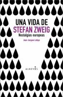 Una vida de Stefan Zweig: Nostalgias europeas 8493743526 Book Cover
