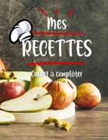 Mes Recettes Cahier de Recettes � Compl�ter: Broch�, Carnet de recettes, Pour 100 recettes, (8,5x11 pouces / ca. A4), Livre de cuisine personnalis� � �crire 100 recettes B084QH2MCQ Book Cover