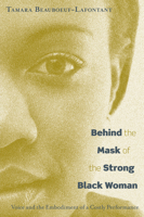 Behind the Mask of the Strong Black Woman: Voice and the Embodiment of a Costly Performance 1592136672 Book Cover
