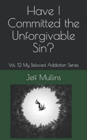 Have I Committed the Unforgivable Sin? 1088570909 Book Cover