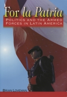For la Patria: Politics and the Armed Forces in Latin America (Latin American Silhouettes) 0842027734 Book Cover