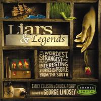 Liars & Legends: The Weirdest, Strangest, and Most Interesting Stories from the South 1401602037 Book Cover