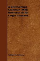 A Brief German Grammar: With References to His Larger Grammar 1377402312 Book Cover