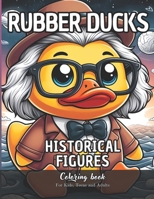 Rubber Ducks Historical Figures Coloring Book for Kids, Teens and Adults: 47 Simple Images to Stress Relief and Relaxing Coloring B0CSYXY7FB Book Cover