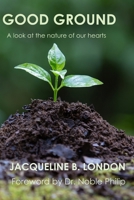 Good Ground: A Look at the Nature of our Hearts 9768256125 Book Cover
