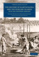 The History of Kamtschatka, and the Kurilski Islands, with the Countries Adjacent 1108075428 Book Cover