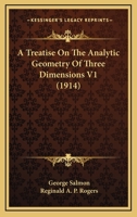 A Treatise On The Analytic Geometry Of Three Dimensions V1 0548761426 Book Cover