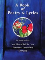 A Book of Poetry & Lyrics: You Should Fall in Love Forever at Least Once Everyday 1524641081 Book Cover