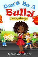 Don't Be A Bully: Love Always 1723247006 Book Cover