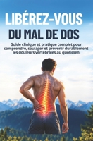 LIBÉREZ-VOUS DU MAL DE DOS: Guide clinique et pratique complet pour comprendre, soulager et prévenir durablement les douleurs vertébrales au quotidien (French Edition) B0HK812PVG Book Cover