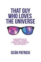 That Guy Who Loves The Universe: A Modern Tale of Setbacks, Second Chances and Spiritual Enlightenment 099553750X Book Cover