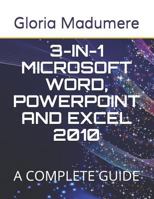 3-IN-1 MICROSOFT WORD, POWERPOINT AND EXCEL 2010: A COMPLETE GUIDE 1977030947 Book Cover