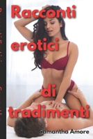 Racconti erotici di tradimenti: Raccolta di storie porno spinte di uomini e donne che si tradiscono scopando in modo hardcore altri partner B08QG86CHN Book Cover