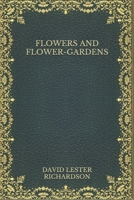 Flowers and Flower-Gardens B08MS5KP2Q Book Cover