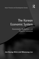 The Korean Economic System: Governments, Big Business and Financial Institutions 0754670783 Book Cover