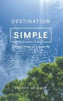 Destination: Simple - Rituals and Rhythms for a Simpler Daily Life