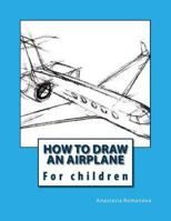 How to Draw an Airplane: For Children 1530796733 Book Cover