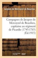 Campagnes de Jacques de Mercoyrol de Beaulieu, Capitaine Au Ra(c)Giment de Picardie 1743-1763 2011262593 Book Cover