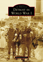 Detroit in World War I 1467114693 Book Cover