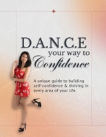 Dance Your Way To Confidence: A unique guide to building self-confidence & thriving in every area of your life. B0FCG8LDMK Book Cover