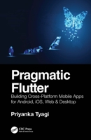 Pragmatic Flutter: Building Cross-Platform Mobile Apps for Android, Ios, Web & Desktop 1032055650 Book Cover