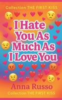 I HATE YOU AS MUCH AS I LOVE YOU: A forbidden love, a perfect boy, and a girl who refuses to break. (First Kisses) B0G2LV76X7 Book Cover
