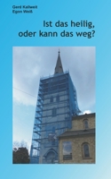 Ist das heilig, oder kann das weg?: Ein Dialog über religiöse und nicht-religiöse Ansichten und Einsichten 3743176505 Book Cover