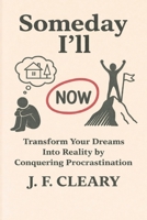 Someday I'll: Transform Your Dreams Into Reality by Conquering Procrastination B0FR2YQDK2 Book Cover