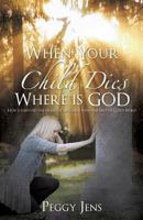 When Your Child Dies Where Is God 1545611874 Book Cover
