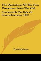 The Quotations of the New Testament From the Old: Considered in the Light of General Literature 1018325905 Book Cover