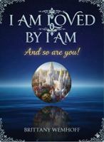 I AM LOVED by I AM: And so are you! B0GSW2T7NZ Book Cover