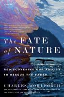 The Fate of Nature: Rediscovering Our Ability to Rescue the Earth 0312377371 Book Cover