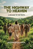 The Highway to Heaven: A Message to the Youth B0GR865FJ8 Book Cover